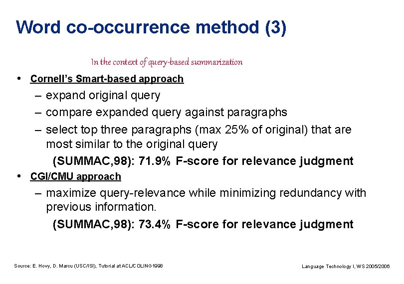 Word co-occurrence method (3) In the context of query-based summarization • Cornell’s Smart-based approach