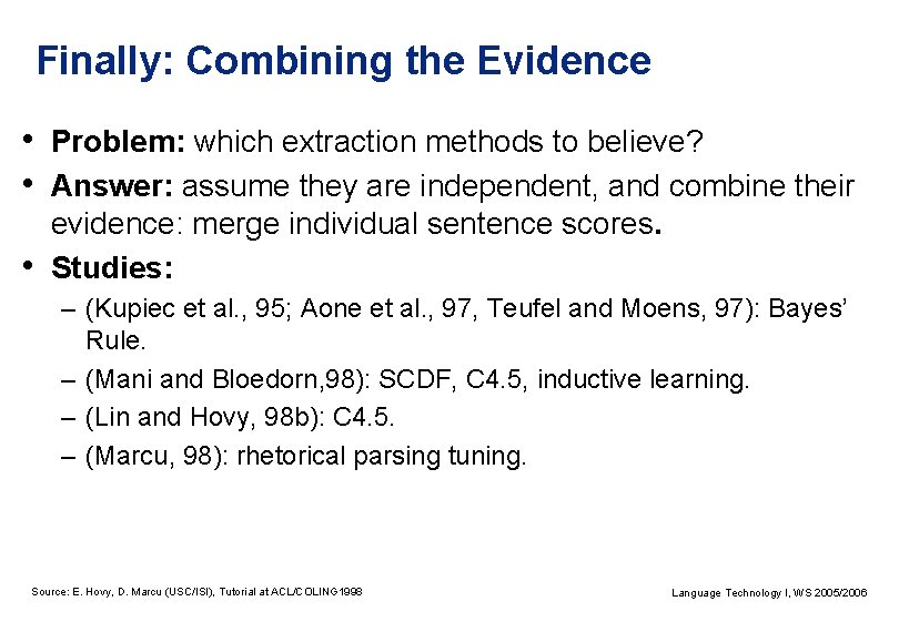 Finally: Combining the Evidence • Problem: which extraction methods to believe? • Answer: assume