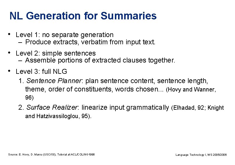 NL Generation for Summaries • Level 1: no separate generation – Produce extracts, verbatim