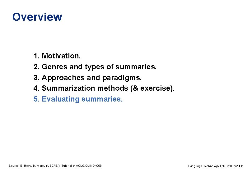 Overview 1. Motivation. 2. Genres and types of summaries. 3. Approaches and paradigms. 4.