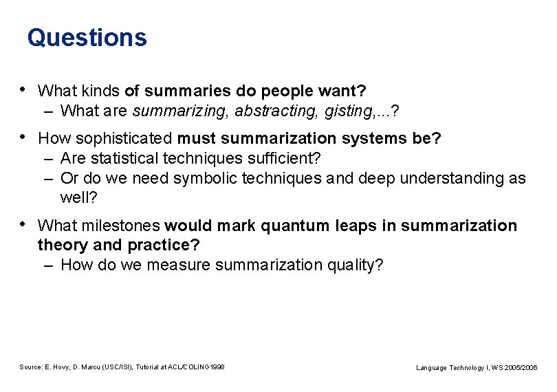 Questions • What kinds of summaries do people want? – What are summarizing, abstracting,