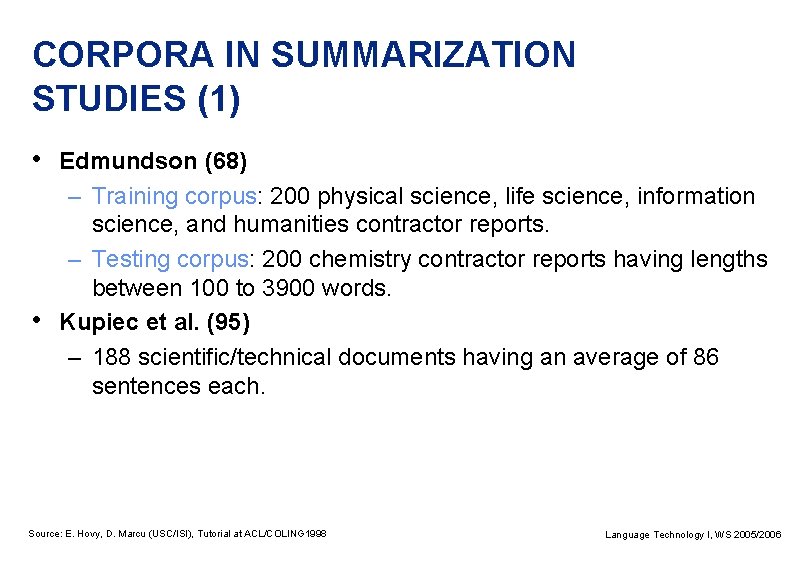 CORPORA IN SUMMARIZATION STUDIES (1) • Edmundson (68) – Training corpus: 200 physical science,