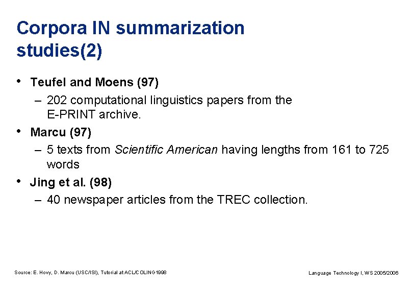 Corpora IN summarization studies(2) • Teufel and Moens (97) – 202 computational linguistics papers