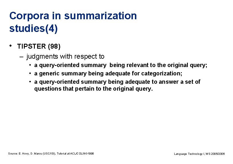 Corpora in summarization studies(4) • TIPSTER (98) – judgments with respect to • a