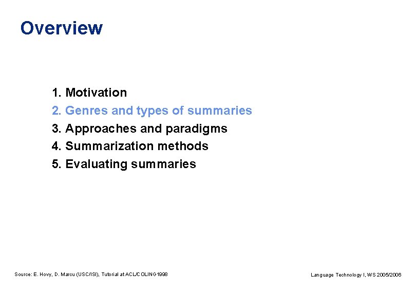 Overview 1. Motivation 2. Genres and types of summaries 3. Approaches and paradigms 4.