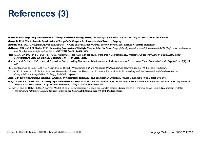 References (3) Marcu, D. 1998. Improving Summarization Through Rhetorical Parsing Tuning. Proceedings of the