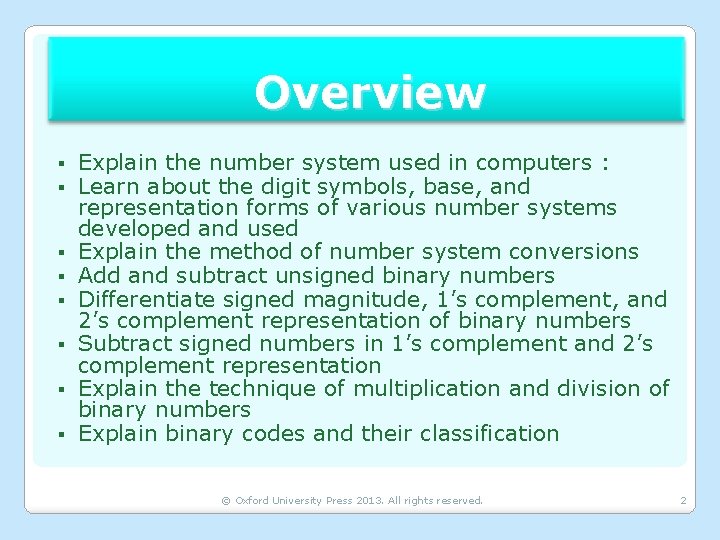 Overview § § § § Explain the number system used in computers : Learn