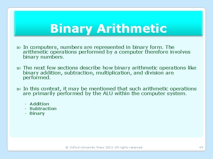 Binary Arithmetic In computers, numbers are represented in binary form. The arithmetic operations performed
