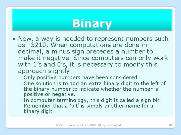 Binary § Now, a way is needed to represent numbers such as – 3210.