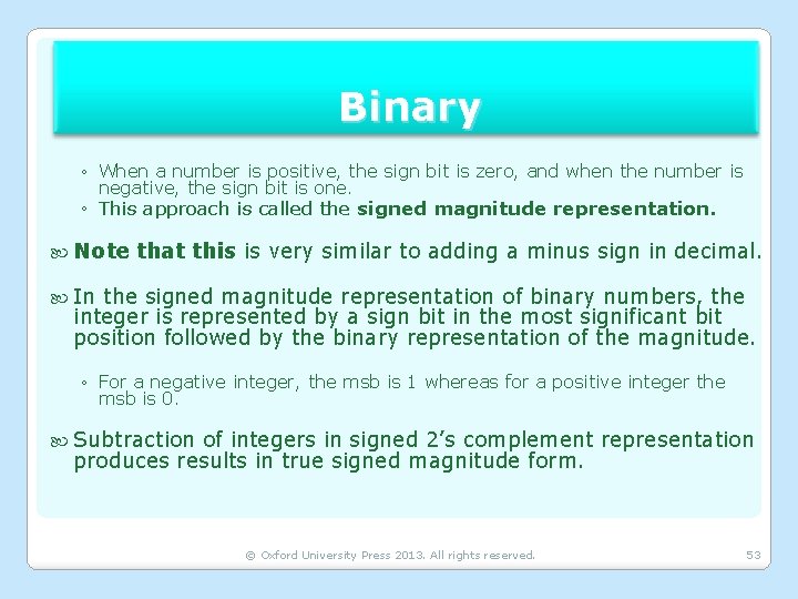 Binary ◦ When a number is positive, the sign bit is zero, and when