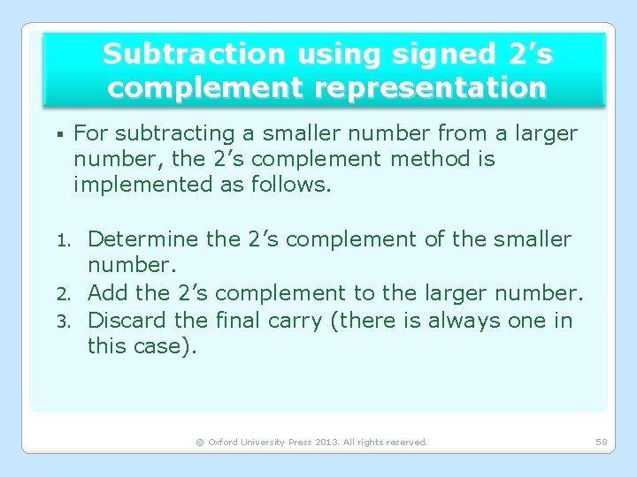 Subtraction using signed 2’s complement representation § For subtracting a smaller number from a