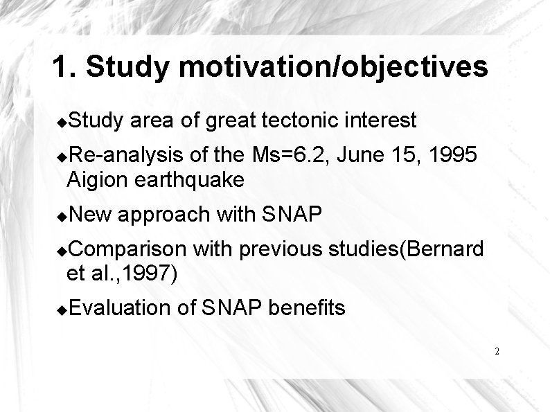 1. Study motivation/objectives Study area of great tectonic interest Re-analysis of the Ms=6. 2,