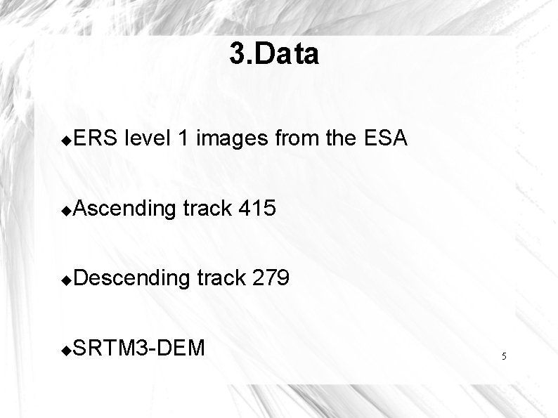 3. Data ERS level 1 images from the ESA Ascending track 415 Descending track