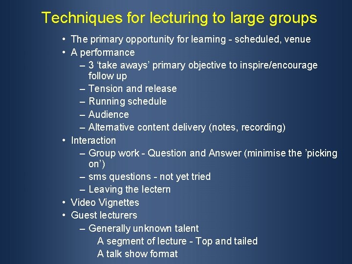 Techniques for lecturing to large groups • The primary opportunity for learning - scheduled,