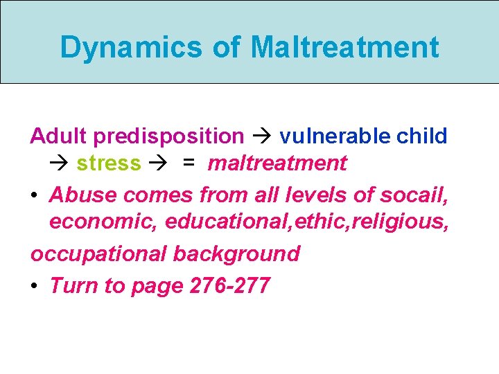 Dynamics of Maltreatment Adult predisposition vulnerable child stress = maltreatment • Abuse comes from