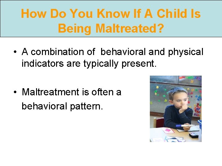 How Do You Know If A Child Is Being Maltreated? • A combination of