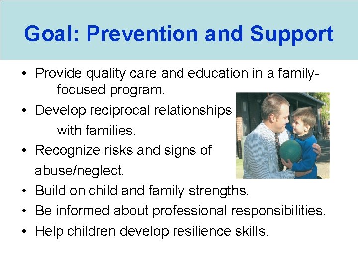 Goal: Prevention and Support • Provide quality care and education in a familyfocused program.