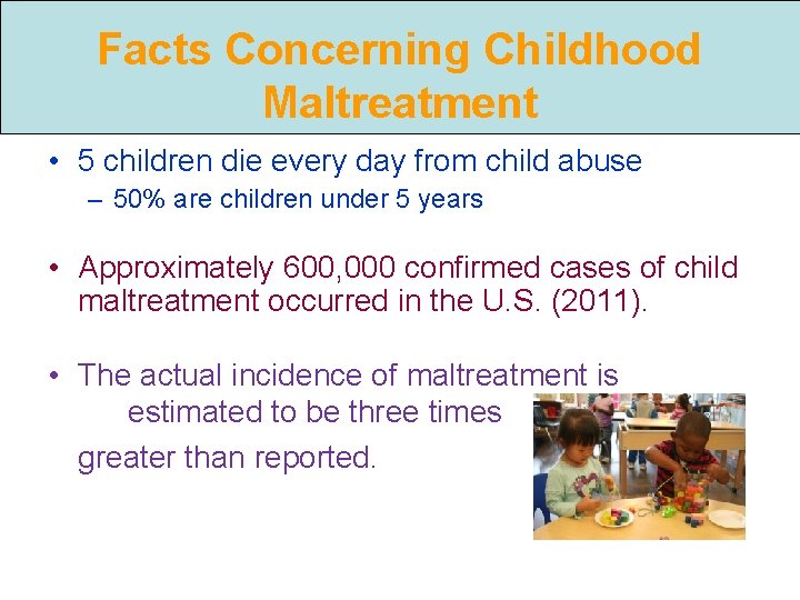 Facts Concerning Childhood Maltreatment • 5 children die every day from child abuse –