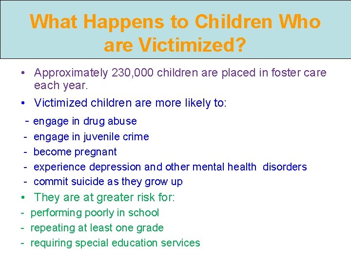 What Happens to Children Who are Victimized? • Approximately 230, 000 children are placed