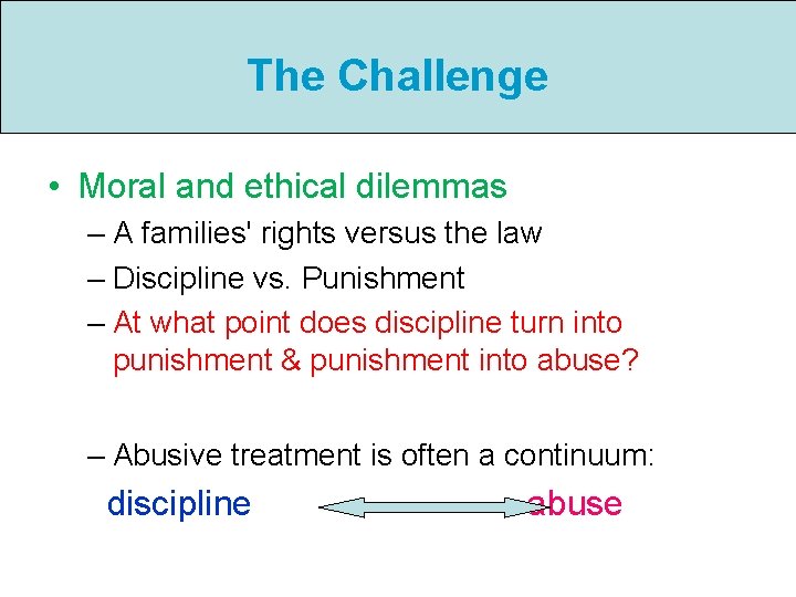 The Challenge • Moral and ethical dilemmas – A families' rights versus the law