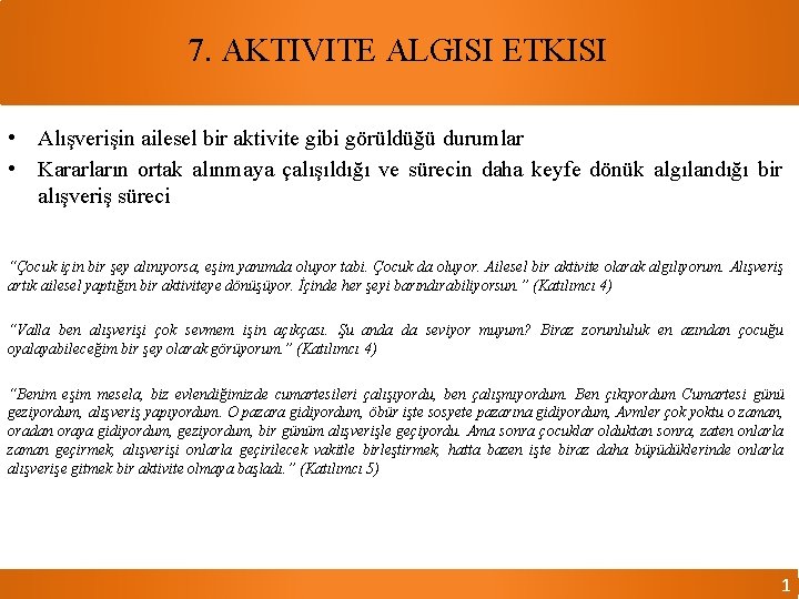 7. AKTIVITE ALGISI ETKISI • Alışverişin ailesel bir aktivite gibi görüldüğü durumlar • Kararların