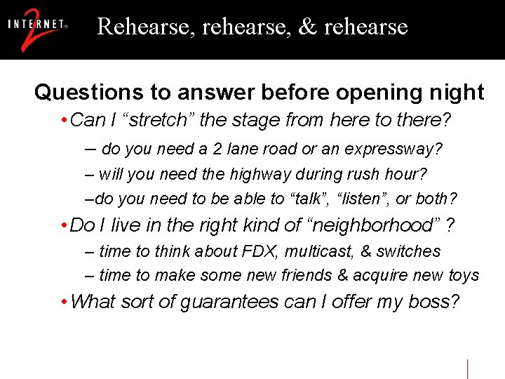 Rehearse, rehearse, & rehearse Questions to answer before opening night • Can I “stretch”