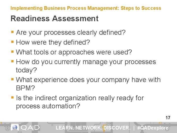 Implementing Business Process Management: Steps to Success Readiness Assessment § Are your processes clearly