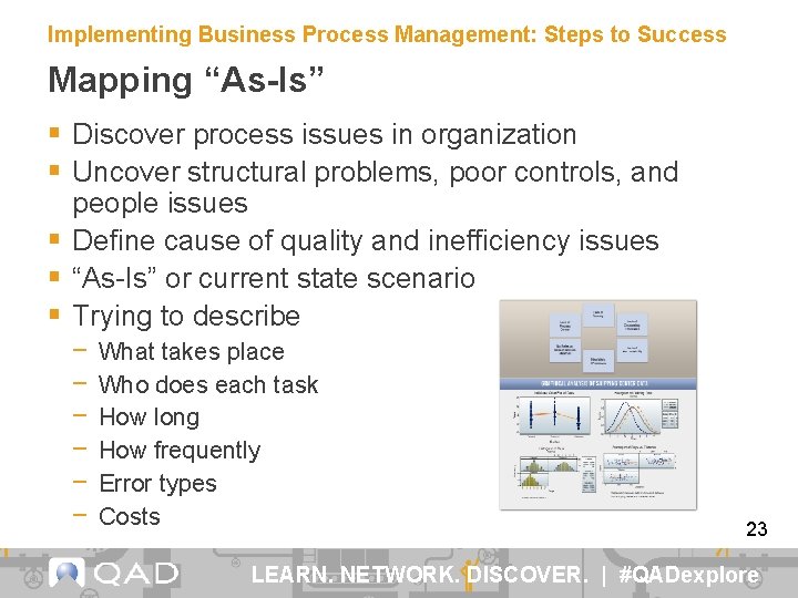 Implementing Business Process Management: Steps to Success Mapping “As-Is” § Discover process issues in