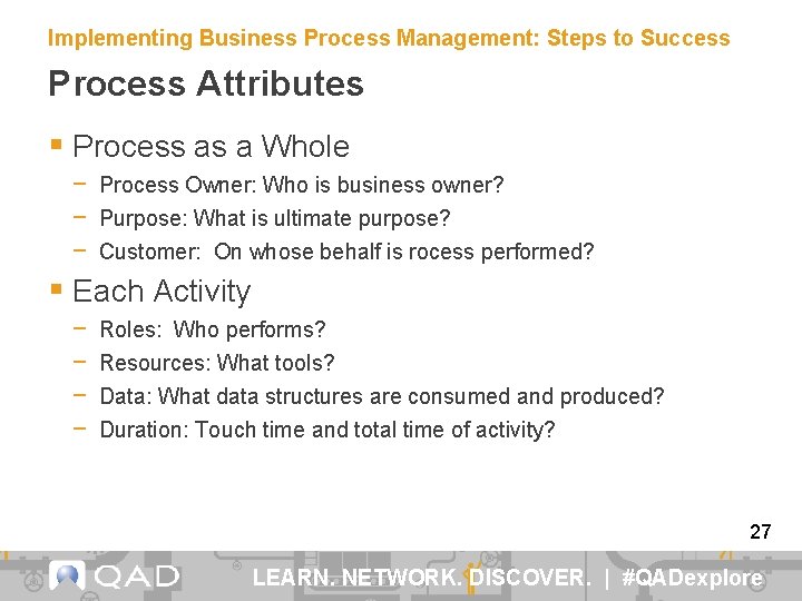 Implementing Business Process Management: Steps to Success Process Attributes § Process as a Whole