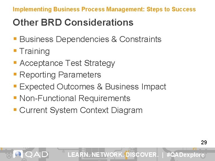 Implementing Business Process Management: Steps to Success Other BRD Considerations § Business Dependencies &