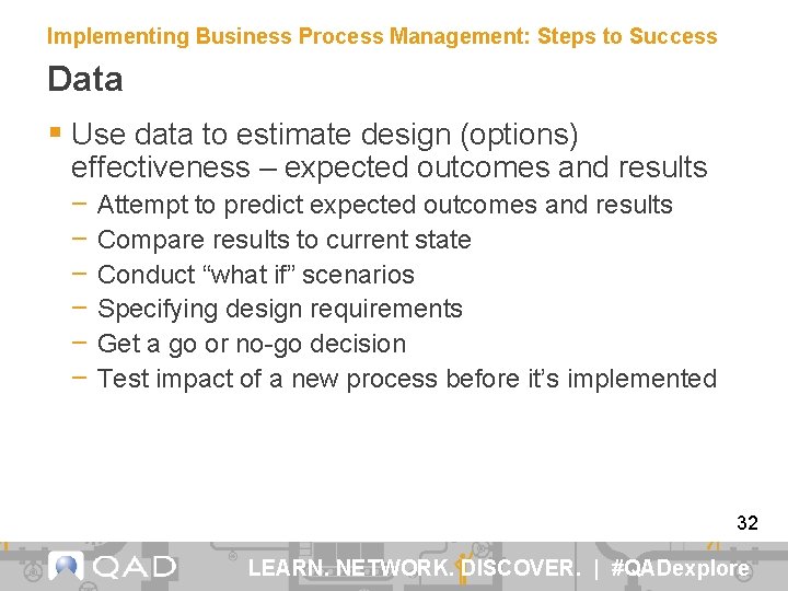 Implementing Business Process Management: Steps to Success Data § Use data to estimate design