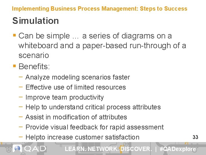 Implementing Business Process Management: Steps to Success Simulation § Can be simple … a