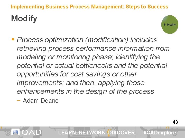 Implementing Business Process Management: Steps to Success Modify 6. Modify § Process optimization (modification)