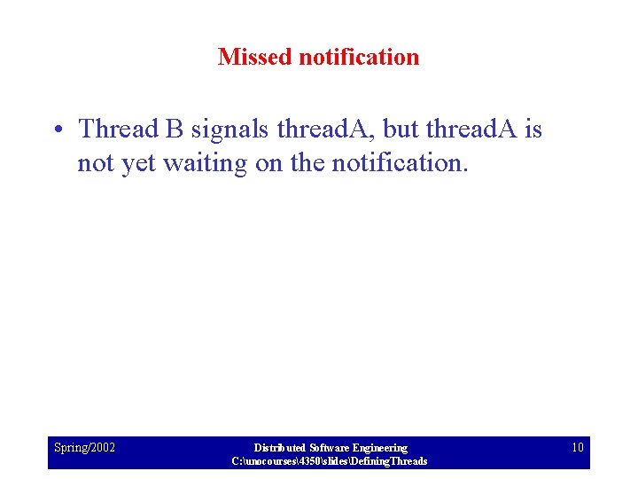Missed notification • Thread B signals thread. A, but thread. A is not yet