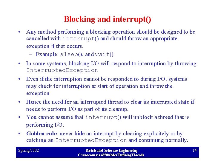Blocking and interrupt() • Any method performing a blocking operation should be designed to