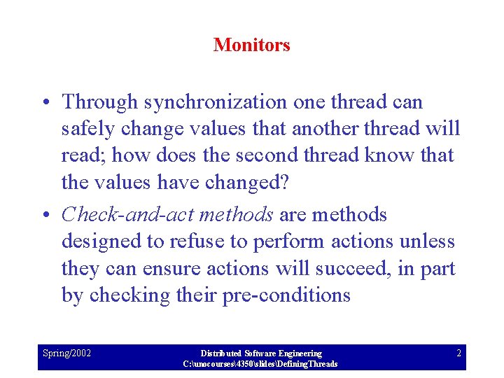 Monitors • Through synchronization one thread can safely change values that another thread will