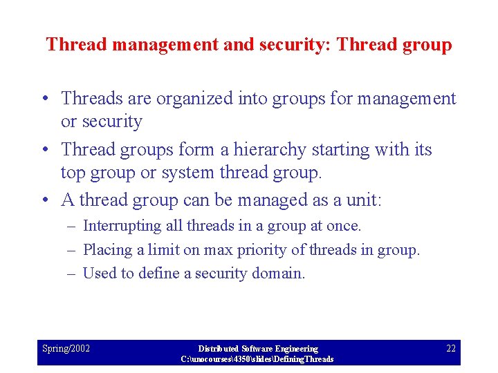 Thread management and security: Thread group • Threads are organized into groups for management