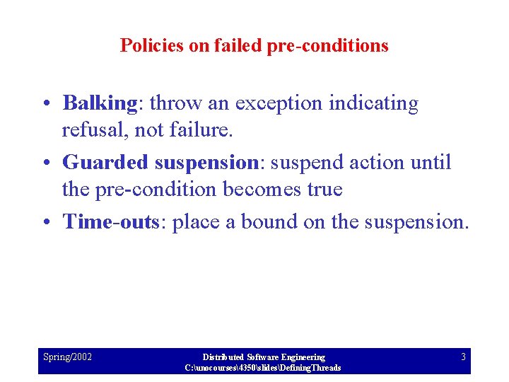Policies on failed pre-conditions • Balking: throw an exception indicating refusal, not failure. •