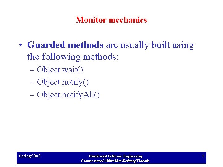 Monitor mechanics • Guarded methods are usually built using the following methods: – Object.