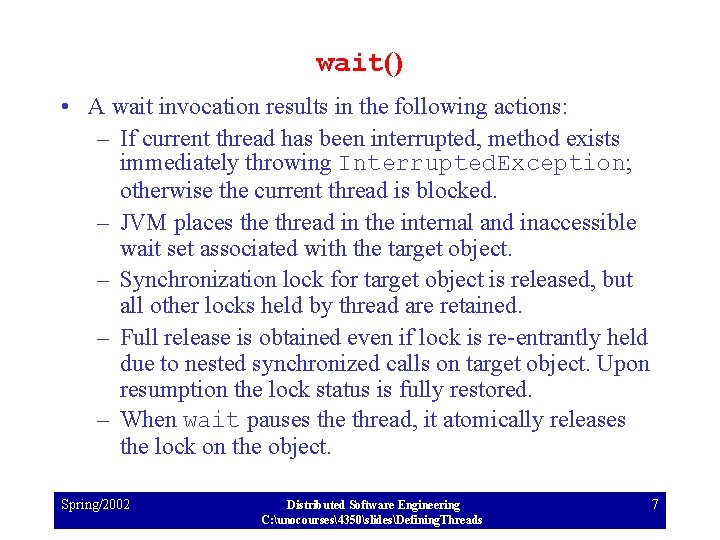 wait() • A wait invocation results in the following actions: – If current thread