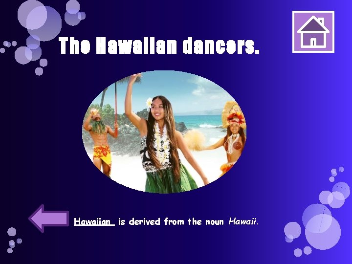 The Hawaiian dancers. Hawaiian is derived from the noun Hawaii. 