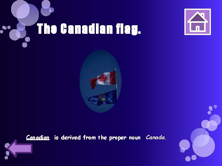 The Canadian flag. Canadian is derived from the proper noun Canada. 