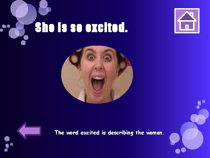 She is so excited. The word excited is describing the woman. 