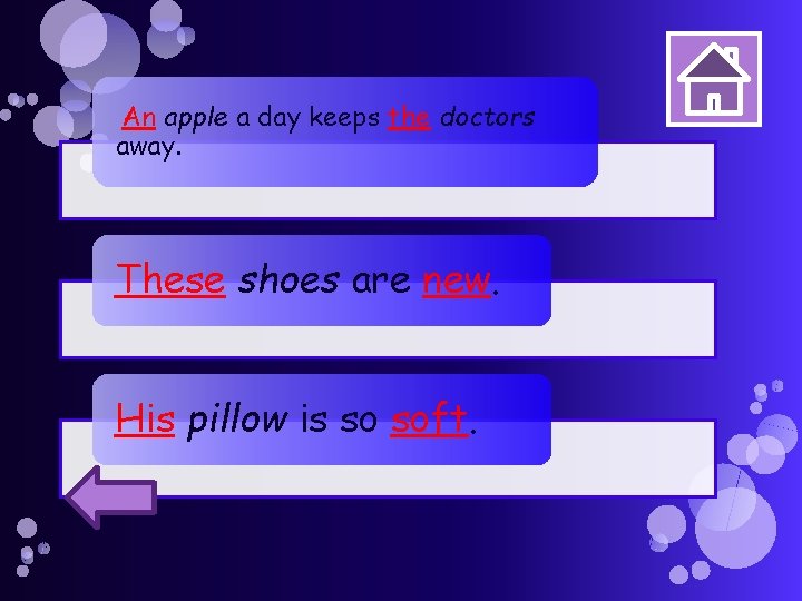 An apple a day keeps the doctors away. These shoes are new. His pillow