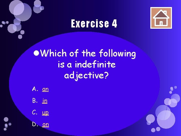 Exercise 4 Which of the following is a indefinite adjective? A. an B. in