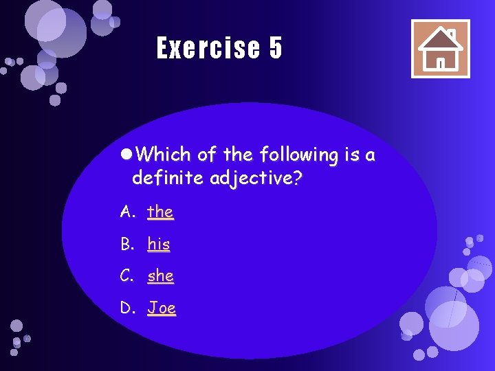 Exercise 5 Which of the following is a definite adjective? A. the B. his