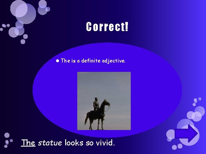 Correct! The is a definite adjective. The statue looks so vivid. 