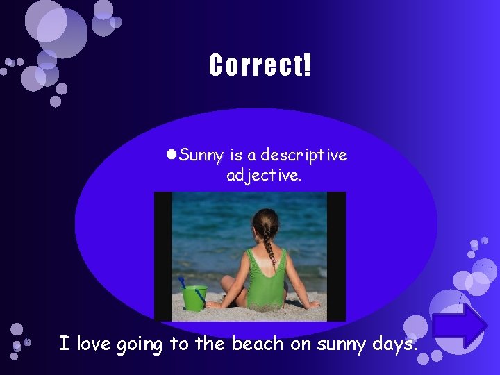 Correct! Sunny is a descriptive adjective. I love going to the beach on sunny