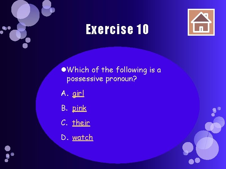 Exercise 10 Which of the following is a possessive pronoun? A. girl B. pink