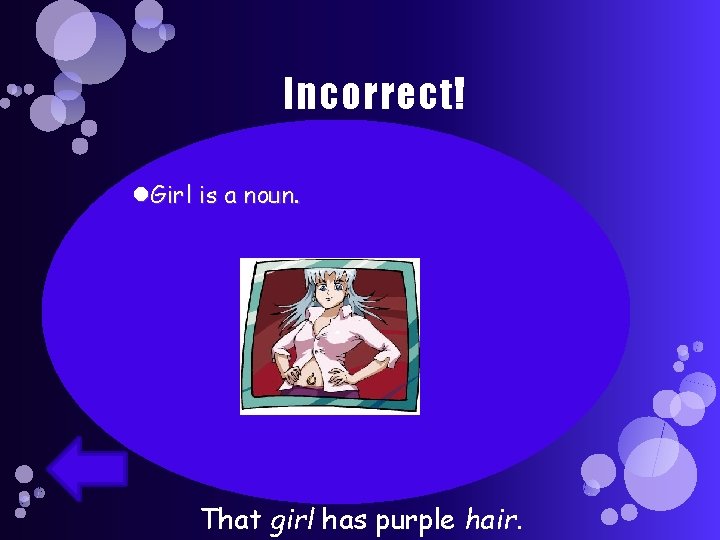 Incorrect! Girl is a noun. That girl has purple hair. 